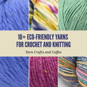 10+ Eco-Friendly Yarns for Crochet and Knitting