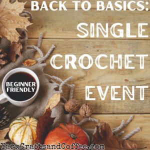 Back to Basics Crochet Event: Single Crochet